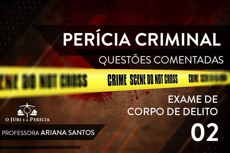 o-juri-e-a-pericia-blog-questoes-comentadas-de-medicina-legal-exame-de-corpo-de-delito-ariana-santos